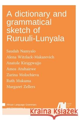 A dictionary and grammatical sketch of Ruruuli-Lunyala Alena Witzlack-Makarevich, Saudah Namyalo, Anatole Kiriggwajjo 9783985540259 Language Science Press - książka