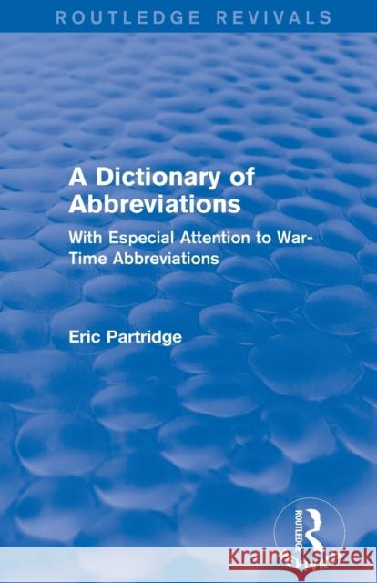 A Dictionary of Abbreviations: With Especial Attention to War-Time Abbreviations Eric Partridge   9781138912243 Routledge - książka