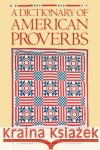 A Dictionary of American Proverbs Wolfgang Mieder Stewart A. Kingsbury Kelsie B. Harder 9780195053999 Oxford University Press
