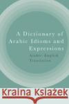 A Dictionary of Arabic Idioms and Expressions Tajul Islam 9781399514323 Edinburgh University Press
