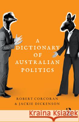 A Dictionary of Australian Politics Jackie Dickenson Robert Corcoran 9781742370507 Allen & Unwin Australia - książka