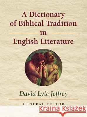 A Dictionary of Biblical Tradition in English Literature David L. Jeffrey 9780802864550 William B. Eerdmans Publishing Company - książka