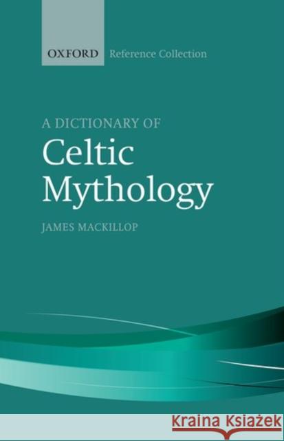 A Dictionary of Celtic Mythology James MacKillop   9780198804840 Oxford University Press - książka