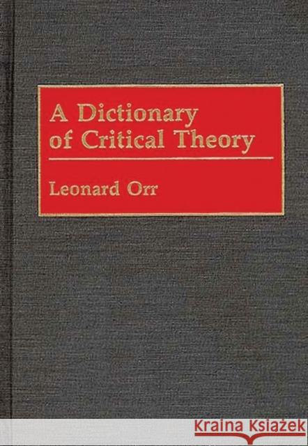 A Dictionary of Critical Theory Leonard Orr 9780313235276 Greenwood Press - książka