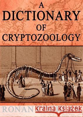 A Dictionary of Cryptozoology Ronan Coghlan 9780954493615 XIPHOS BOOKS - książka