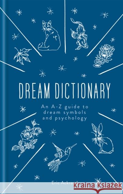 A Dictionary of Dream Symbols: With an Introduction to Dream Psychology Eric Ackroyd 9781783253593 Octopus Publishing Group - książka