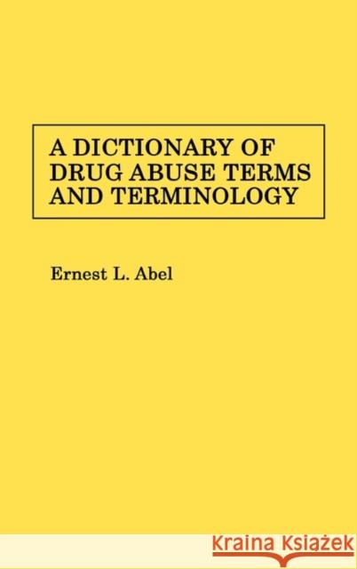 A Dictionary of Drug Abuse Terms and Terminology Ernest L. Abel 9780313240959 Greenwood Press - książka