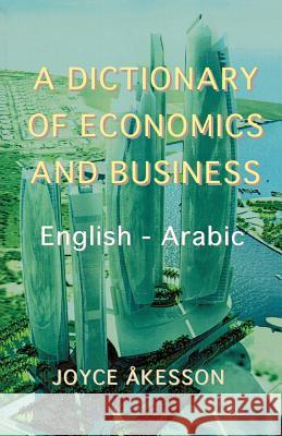 A Dictionary of Economics and Business, English - Arabic Joyce Akeson 9789197895446 Pallas Athena Distribution - książka