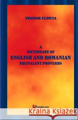 A Dictionary of English and Romanian Equivalent Proverbs Teodor Flonta 9781546710257 Createspace Independent Publishing Platform - książka