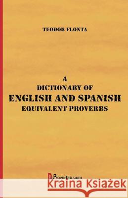 A Dictionary of English and Spanish Equivalent Proverbs Teodor Flonta 9781546712701 Createspace Independent Publishing Platform - książka