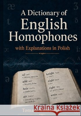 A Dictionary of English Homophones with Explanations in Polish Kamusella, Tomasz 9798192123676 Independently Published - książka