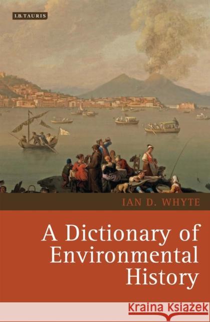 A Dictionary of Environmental History Ian Whyte 9781845114626 I B TAURIS & CO LTD - książka