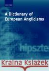 A Dictionary of European Anglicisms: A Usage Dictionary of Anglicisms in Sixteen European Languages Görlach, Manfred 9780198235194 Oxford University Press