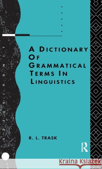 A Dictionary of Grammatical Terms in Linguistics R.L. Trask   9781138133327 Taylor and Francis - książka