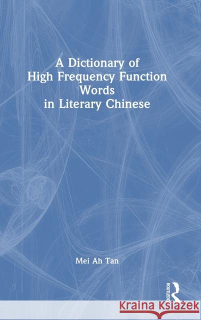 A Dictionary of High Frequency Function Words in Literary Chinese Mei Ah Tan 9781032388687 Taylor & Francis Ltd - książka