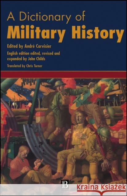 A Dictionary of Military History (and the Art of War) Andre Corvisier Chris Turner 9780631168485 Blackwell Publishers - książka