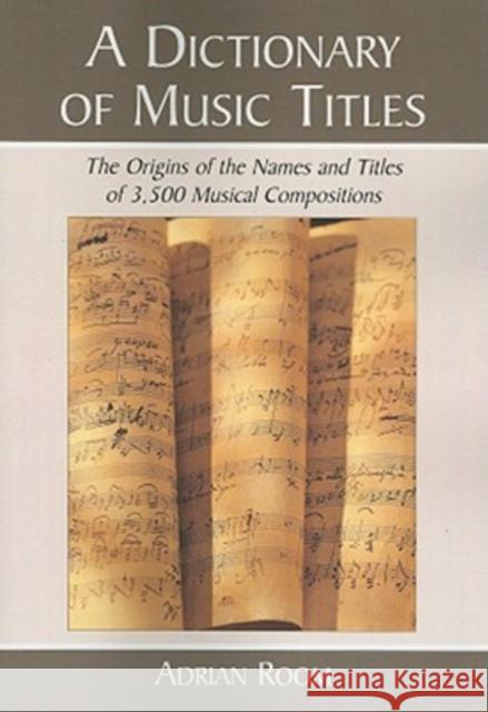 A Dictionary of Music Titles: The Origins of the Names and Titles of 3,500 Musical Compositions Room, Adrian 9780786438907 McFarland & Company - książka