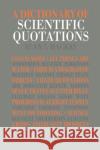 A Dictionary of Scientific Quotations A. L. MacKay MacKay                                   MacKay L. MacKay 9780750301060 Taylor & Francis Group