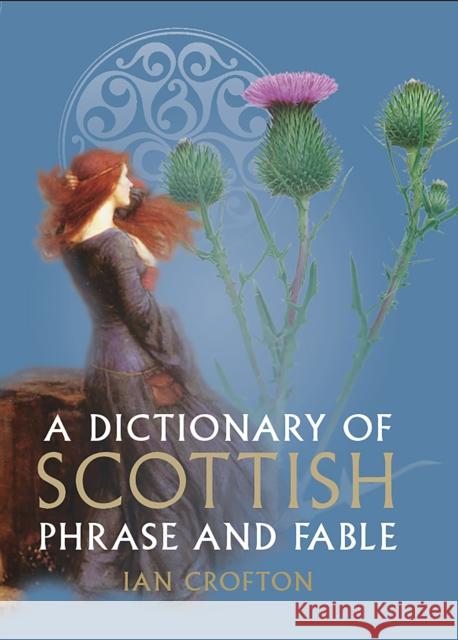A Dictionary of Scottish Phrase and Fable Ian Crofton 9781780277554 Birlinn General - książka