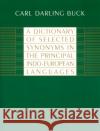 A Dictionary of Selected Synonyms in the Principal Indo-European Languages Carl Darling Buck 9780226079370 University of Chicago Press