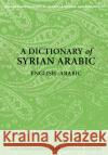 A Dictionary of Syrian Arabic: English-Arabic Stowasser, Karl 9781589011052 Georgetown University Press