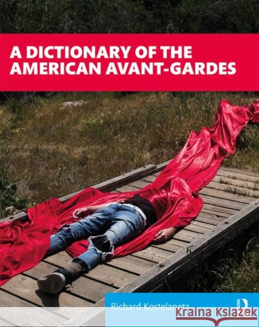 A Dictionary of the American Avant-Gardes Kostelanetz, Richard 9781138577367 Routledge - książka