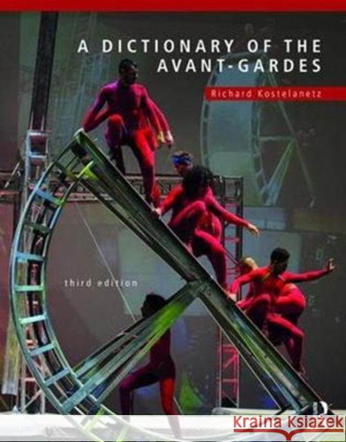 A Dictionary of the Avant-Gardes Richard Kostelanetz 9781138577305 Routledge - książka