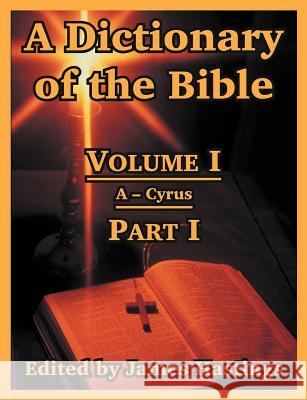 A Dictionary of the Bible: Volume I (Part I: A -- Cyrus) Hastings, James 9781410217226 University Press of the Pacific - książka