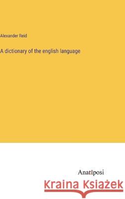 A dictionary of the english language Alexander Reid 9783382118112 Anatiposi Verlag - książka