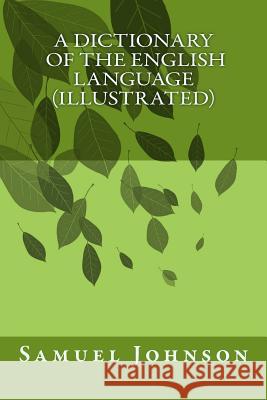 A Dictionary Of The English Language (illustrated) Samuel Johnson 9781522956402 Createspace Independent Publishing Platform - książka