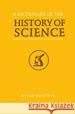 A Dictionary of the History of Science Anton Sebastian 9781850704188 Taylor & Francis Group - książka