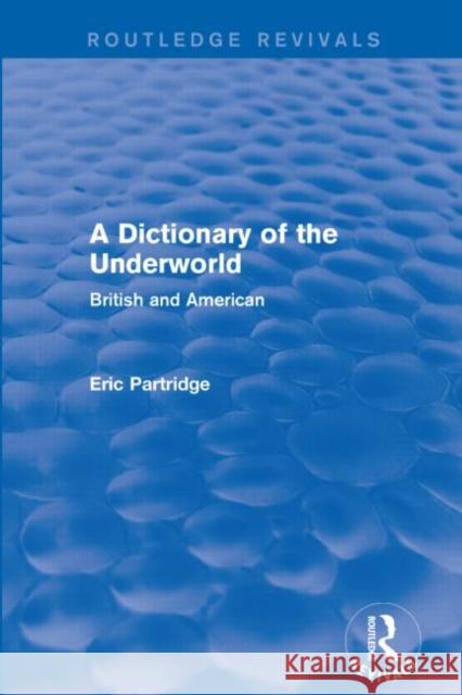 A Dictionary of the Underworld: British and American Partridge, Eric 9781138904477 Routledge - książka