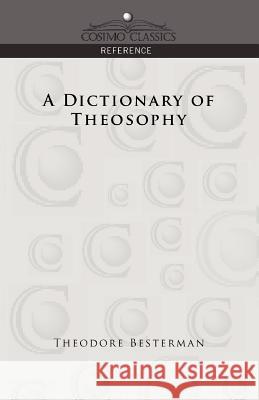 A Dictionary of Theosophy Theodore Besterman 9781596053731 Cosimo Classics - książka