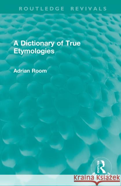 A Dictionary of True Etymologies Adrian Room 9781041307655 Routledge - książka