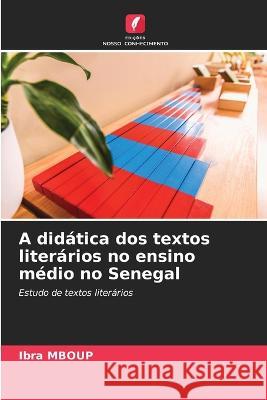 A did?tica dos textos liter?rios no ensino m?dio no Senegal Ibra Mboup 9786205663653 Edicoes Nosso Conhecimento - książka