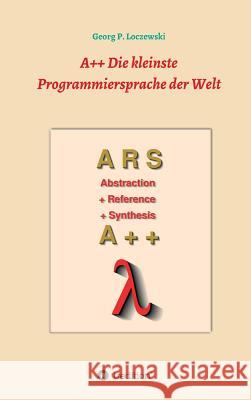 A++ Die kleinste Programmiersprache der Welt: Eine Programmiersprache zum Erlernen der Programmierung Loczewski, Georg P. 9783746930992 Tredition Gmbh - książka