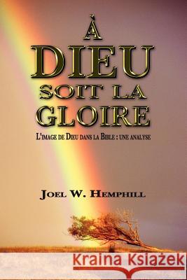 A Dieu Soit La Gloire Joel W. Hemphill 9780982519639 Trumpet Call Books - książka
