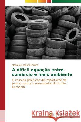 A difícil equação entre comércio e meio ambiente Pereira Maria Auxiliadora 9783639741810 Novas Edicoes Academicas - książka