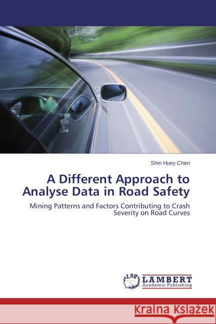 A Different Approach to Analyse Data in Road Safety Chen, Shin Huey 9783845434575 LAP Lambert Academic Publishing - książka