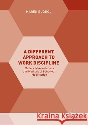 A Different Approach to Work Discipline: Models, Manifestations and Methods of Behaviour Modification Bugdol, Marek 9783030088996 Palgrave MacMillan - książka