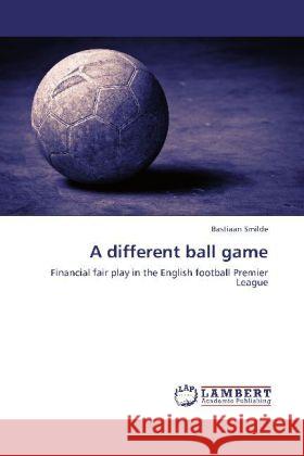 A different ball game Smilde, Bastiaan 9783848441075 LAP Lambert Academic Publishing - książka