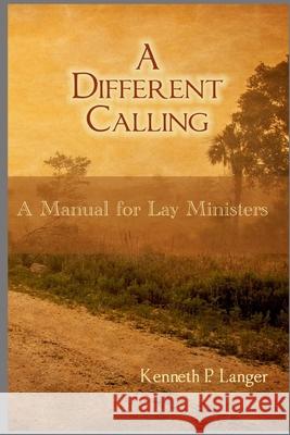 A Different Calling: A Manual for Lay Ministers Kenneth Langer 9781949464450 Brass Bell Books - książka