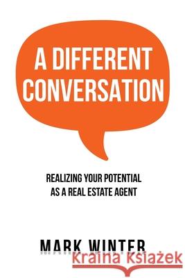 A Different Conversation: Realizing Your Potential as a Real Estate Agent Mark Winter 9780228814122 Tellwell Talent - książka