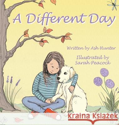 A Different Day: A tale of friendship and strength in the hardest of times Ash Hunter Sarah Peacock  9781739474126 Huntleigh Publishing - książka