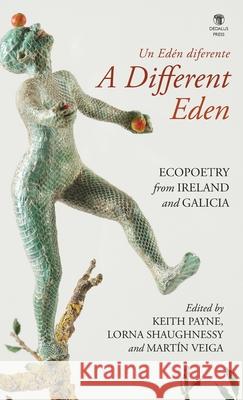 A Different Eden / Un Edén diferente: Ecopoetry from Ireland and Galicia Keith Payne, Martín Veiga, Lorna Shaughnessy 9781910251935 Dedalus Press - książka