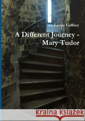 A Different Journey - Mary Tudor Lassie Gaffney 9781326775551 Lulu.com - książka
