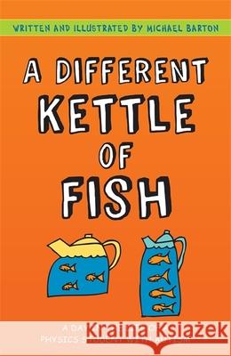 A Different Kettle of Fish: A Day in the Life of a Physics Student with Autism Barton, Michael 9781839971242 Jessica Kingsley Publishers - książka