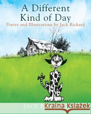 A Different Kind of Day: Poetry and Illustrations of Jack Rickard Jack Rickard 9781977236517 Outskirts Press - książka