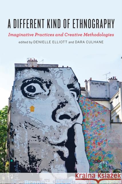 A Different Kind of Ethnography: Imaginative Practices and Creative Methodologies Denielle Elliott Dara Culhane 9781442636613 University of Toronto Press - książka