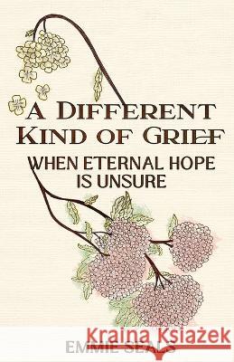 A Different Kind of Grief: When Eternal Hope is Unsure Emmie Seals Beth Morrow Kayla Curry 9798986612201 Break the Seal Publishing - książka